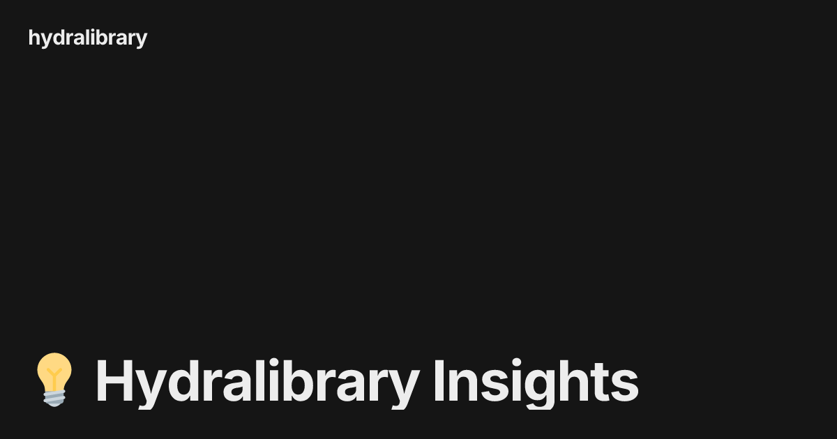 💡 Hydralibrary Insights | hydralibrary